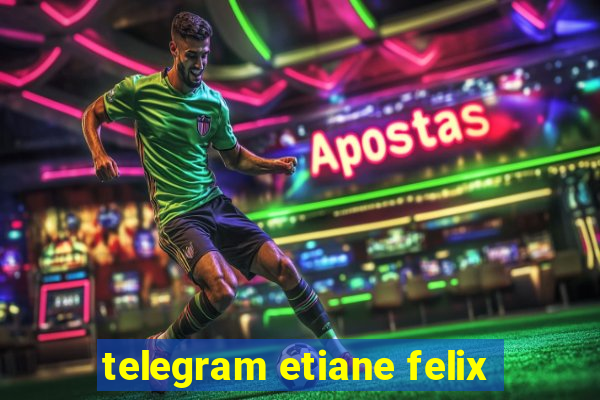 telegram etiane felix